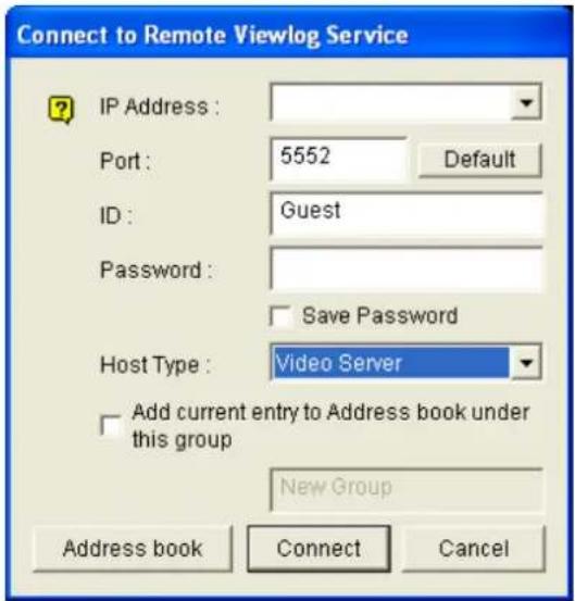 Connect to Remote Viewlog Service IP Address : Port : 5552 Default ID : Guest Password : Save Password Host Type : Video Server Add current entry to Address book under this group New Group Address book Connect Cancel