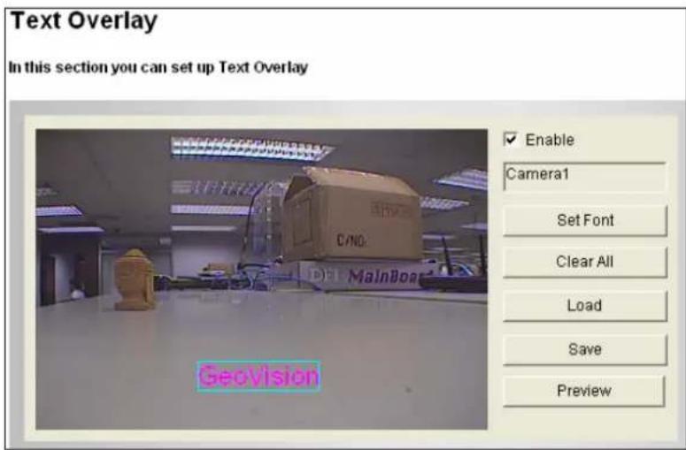 Text Overlay In this section you can set up Text Overlay Enable Camera1 Set Font Clear All Load Save Preview GeoVision