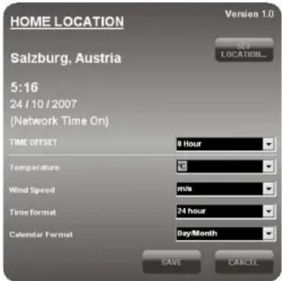 HOME LOCATION Salzburg, Austria Version 1.0 SET LOCATION... 5:16 24/10/2007 (Network Time On) TIME OFFSET 0 Hour Temperature Wind Speed m/s Time format 24 hour Calendar Format Day/Month SAVE CANCEL