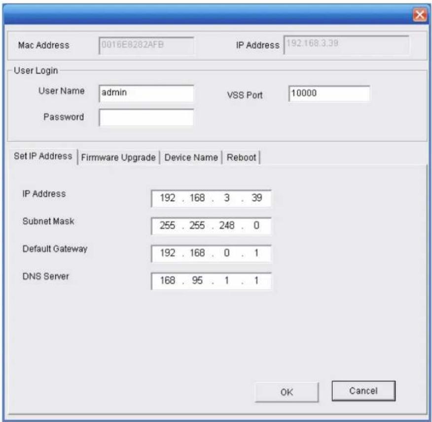 Mac Address 0016E8282AFB IP Address 192.168.3.39 User Login User Name admin VSS Port 10000 Password Set IP Address | Firmware Upgrade | Device Name | Reboot | IP Address 192 . 168 . 3 . 39 Subnet Mask 255 . 255 . 248 . 0 Default Gateway 192 . 168 . 0 . 1 DNS Server 168 . 95 . 1 . 1 OK Cancel