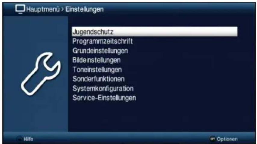 Hauptmenü > Einstellungen Jugendschutz Programmzeitschrift Grundeinstellungen Bildeinstellungen Toneinstellungen Sonderfunktionen Systemkonfiguration Service-Einstellungen Hilfe Optionen