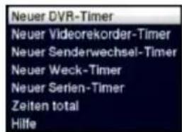 Neuer DVR-Timer Neuer Videorekorder-Timer Neuer Senderwechsel-Timer Neuer Weck-Timer Neuer Serien-Timer Zeiten total Hilfe