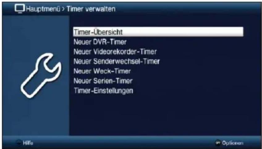 Hauptmenü > Timer verwalten Timer-Übersicht Neuer DVR-Timer Neuer Videorekorder-Timer Neuer Senderwechsel-Timer Neuer Weck-Timer Neuer Serien-Timer Timer-Einstellungen