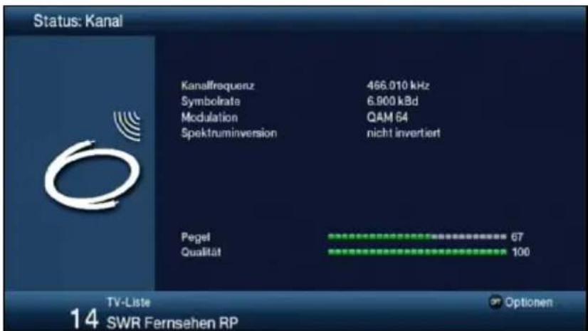 Status: Kanal Kanalfrequenz 466.010 kHz Symbolrate 6.900 kBd Modulation QAM 64 Spektnuminversion nicht invertiert Pegel 67 Qualität 100 TV-Liste Optionen 14 SWR Fernsehen RP