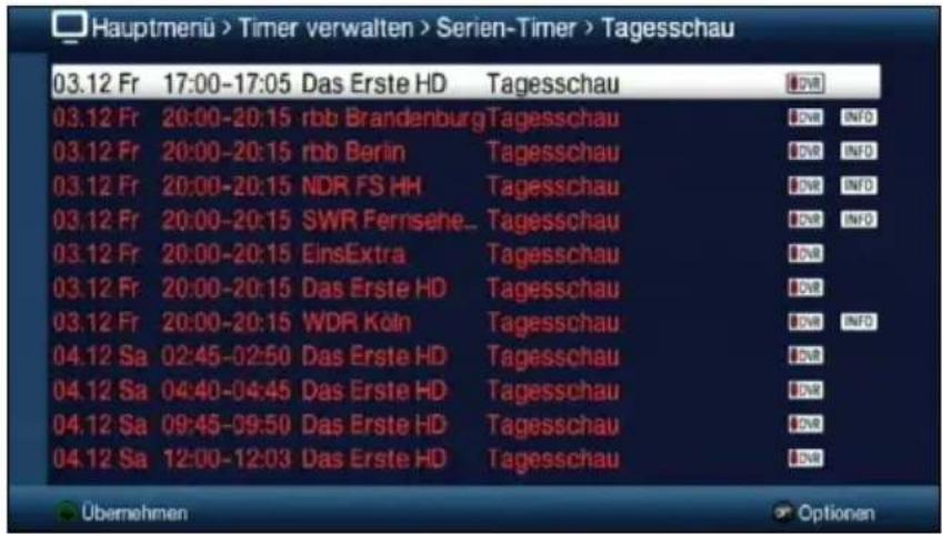 Hauptmenü > Timer verwalten > Serien-Timer > Tagesschau 03.12 Fr 17:00-17:05 Das Erste HD Tagesschau 03.12 Fr 20:00-20:15 rbb BrandenburgTagesschau 03.12 Fr 20:00-20:15 rbb Berlin Tagesschau 03.12 Fr 20:00-20:15 NDR FS HH Tagesschau 03.12 Fr 20:00-20:15 SWR Fernsehe... Tagesschau 03.12 Fr 20:00-20:15 EinsExtra Tagesschau 03.12 Fr 20:00-20:15 Das Erste HD Tagesschau 03.12 Fr 20:00-20:15 WDR Köln Tagesschau 04.12 Sa 02:45-02:50 Das Erste HD Tagesschau 04.12 Sa 04:40-04:45 Das Erste HD Tagesschau 04.12 Sa 09:45-09:50 Das Erste HD Tagesschau 04.12 Sa 12:00-12:03 Das Erste HD Tagesschau Übernehmen Optionen