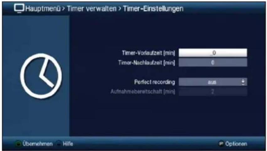 Hauptmenü > Timer verwalten > Timer-Einstellungen Timer-Vorlaufzeit [min] 0 Timer-Nachlaufzeit [min] 0 Perfect recording aus Aufnahmebereitschaft [min] 2 Übernehmen Hilfe Optionen