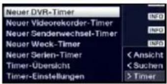 Neuer DVR-Timer Neuer Videorekorder-Timer Neuer Senderwechsel-Timer Neuer Weck-Timer Neuer Serien-Timer Timer-Ubersicht Timer-Einstellungen INF0 INF1 INF2 < Ansicht < Suchen > Timer