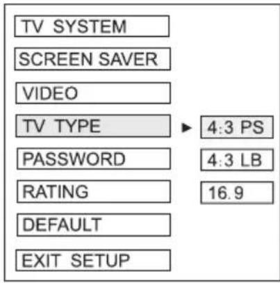 TV SYSTEM SCREEN SAVER VIDEO TV TYPE ▶ 4:3 PS PASSWORD 4:3 LB RATING 16.9 DEFAULT EXIT SETUP