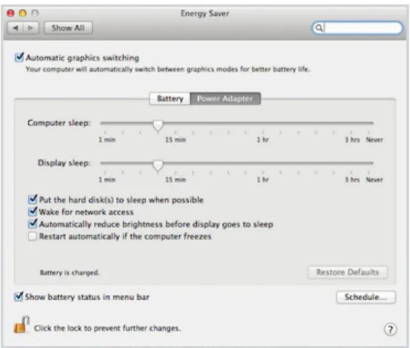 Energy Saver Show All Automatic graphics switching Your computer will automatically switch between graphics modes for better battery life. Battery Power Adapter Computer sleep: 1 min 15 min 1 hr 3 hrs Never Display sleep: 1 min 15 min 1 hr 3 hrs Never Put the hard disk(s) to sleep when possible Wake for network access Automatically reduce brightness before display goes to sleep Restart automatically if the computer freezes Battery is charged. Restore Defaults Show battery status in menu bar Schedule... Click the lock to prevent further changes.