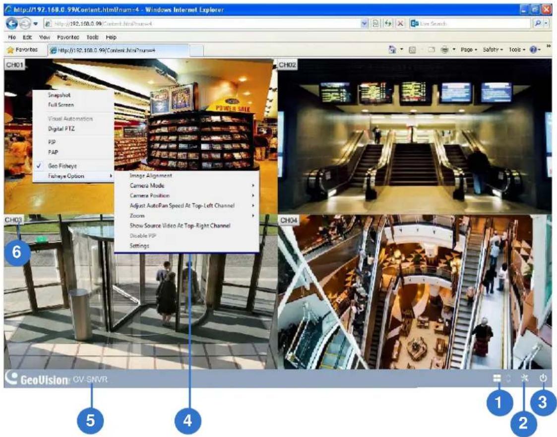 http://192.168.0.99/Content.html?num=4 - Windows Internet Explorer Hot Edit View Favorites Tools Help Favorites Http://192.168.0.99/Content.html?num= CH01 Snapshot Full Screen Visual Automation Digital PTZ PIP PAP Geo Fisheye Fisheye Option CH02 Image Alignment Camera Mode Camera Position Adjust AutoPan Speed At Top-Left Channel Zoom Show Source Video At Top-Right Channel Disable PIP Settings CH03 6 CH04 GeoVision: GV-SNVR 5 4 1 2 3
