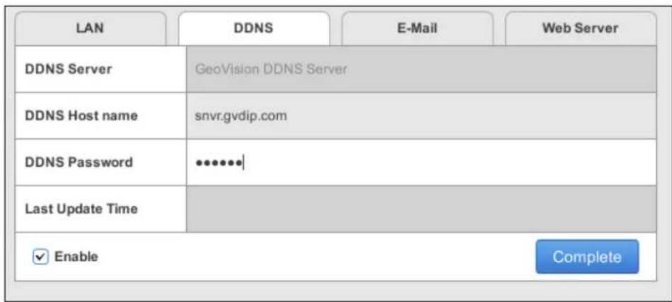 LAN DDNS E-Mail Web Server DDNS Server GeoVision DDNS Server DDNS Host name snvr.gvdip.com DDNS Password ••••••| Last Update Time ✓ Enable Complete