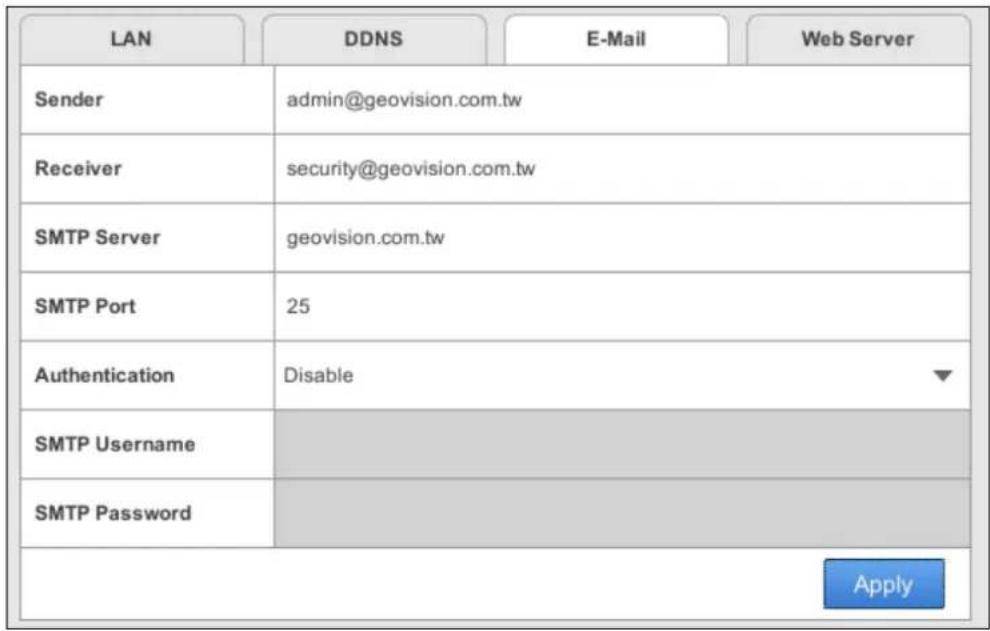 LAN DDNS E-Mail Web Server Sender admin@geovision.com.tw Receiver security@geovision.com.tw SMTP Server geovision.com.tw SMTP Port 25 Authentication Disable SMTP Username SMTP Password Apply