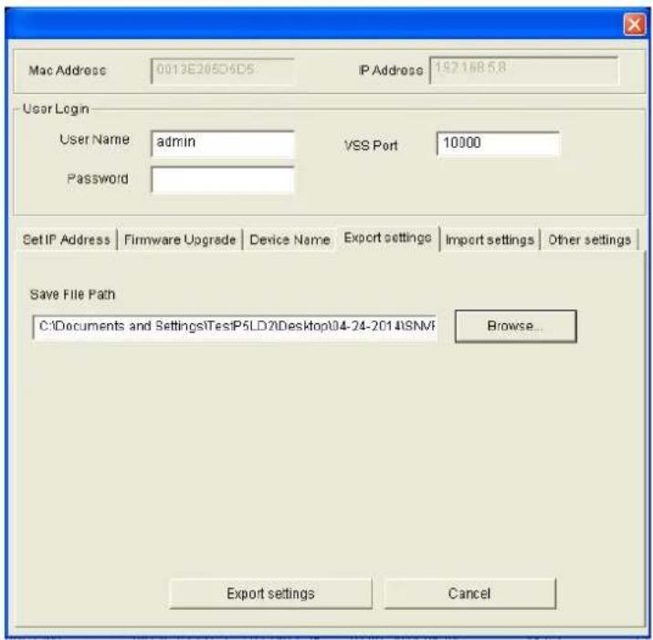 Mac Address 0013E205D6D5 IP Address 19216858 User Login User Name admin VSS Port 10000 Password Set IP Address Firmware Upgrade Device Name Export settings Import settings Other settings Save File Path C:\Documents and Settings\Test\P5LD2\Desktop\04-24-2014\SNMF Browse... Export settings Cancel