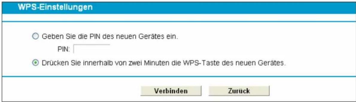 WPS-Einstellungen ○ Geben Sie die PIN des neuen Gerätes ein. PIN: ● Drücken Sie innerhalb von zwei Minuten die WPS-Taste des neuen Gerätes. Verbinden Zurück
