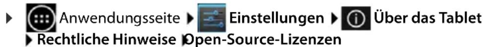 Anwendungsseite ▶ Einstellungen ▶ Über das Tablet ► Rechtliche Hinweise Open-Source-Lizenzen