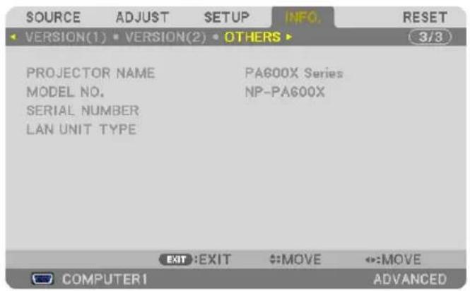 SOURCE ADJUST SETUP INFO. RESET VERSION(1) VERSION(2) OTHERS 3/3 PROJECTOR NAME PA600X Series MODEL NO. NP-PA600X SERIAL NUMBER LAN UNIT TYPE EXIT :EXIT :MOVE :MOVE COMPUTER1 ADVANCED