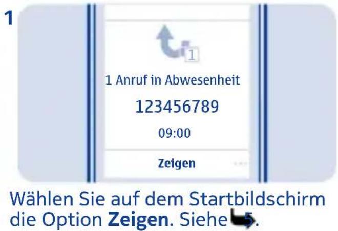 1 Anruf in Abwesenheit 123456789 09:00 Zeigen Wählen Sie auf dem Startbildschirm die Option Zeigen. Siehe 5.