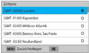 [GMT +00:00] London [GMT -01:00] Kapverden [GMT -02:00] Mittlerer Atlantik [GMT -03:00] Buenos Aires, Sao Paulo [GMT -03:30] Neufundland MENU Zurück Festlegen OK