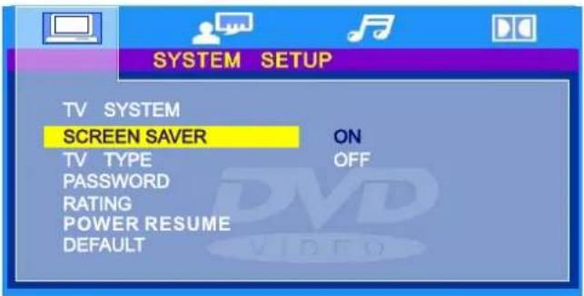 SYSTEM SETUP TV SYSTEM SCREEN SAVER ON TV TYPE OFF PASSWORD RATING POWER RESUME DEFAULT