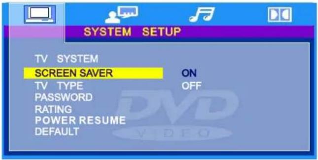 SYSTEM SETUP TV SYSTEM SCREEN SAVER ON TV TYPE OFF PASSWORD RATING POWER RESUME DEFAULT