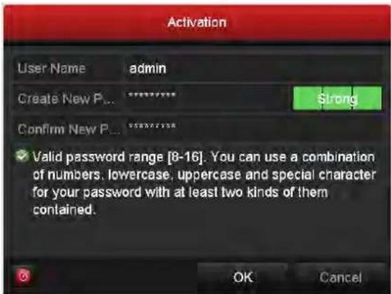 Activation User Name admin Create New P... ***** Confirm New P... ***** ✓ Valid password range [8-16]. You can use a combination of numbers, lowercase, uppercase and special character for your password with at least two kinds of them contained. OK Cancel