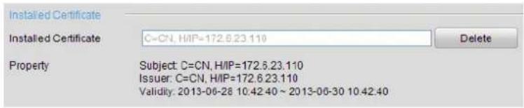 Installed Certificate Installed Certificate C=CN, H/IP=172.6.23.110 Delete Property Subject: C=CN, H/IP=172.6.23.110 Issuer: C=CN, H/IP=172.6.23.110 Validity: 2013-06-28 10:42:40 ~ 2013-06-30 10:42:40