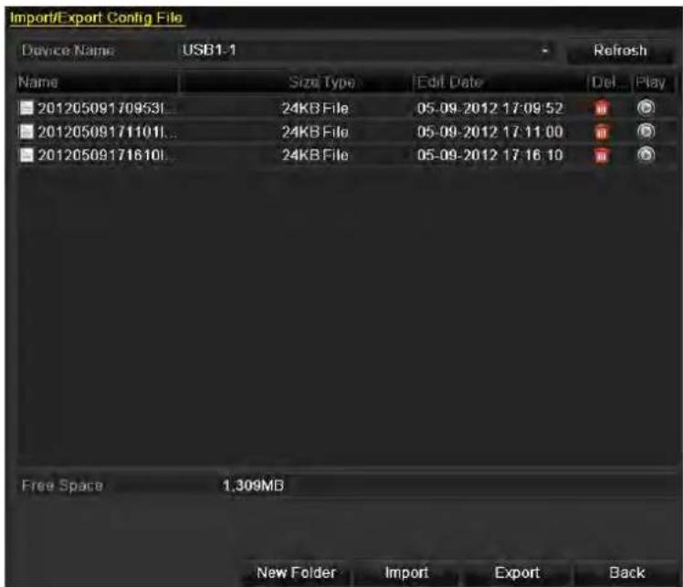Import/Export Config File Device Name USB1-1 Refresh Name Size Type Edit Date Del Play 20120509170953L 24KB File 05-09-2012 17:09:52 20120509171101L 24KB File 05-09-2012 17:11:00 20120509171610L 24KB File 05-09-2012 17:16:10 Free Space 1.309MB New Folder Import Export Back