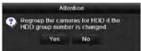 Attention Regroup the cameras for HDD if the HDD group number is changed. Yes No