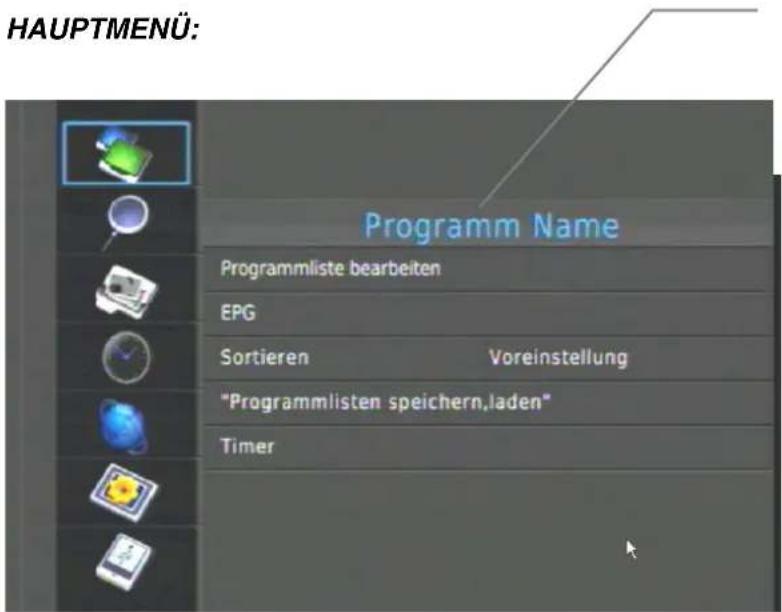 HAUPTMENÜ: Programm Name Programmliste bearbeiten EPG Sortieren Voreinstellung "Programmlisten speichern,laden" Timer