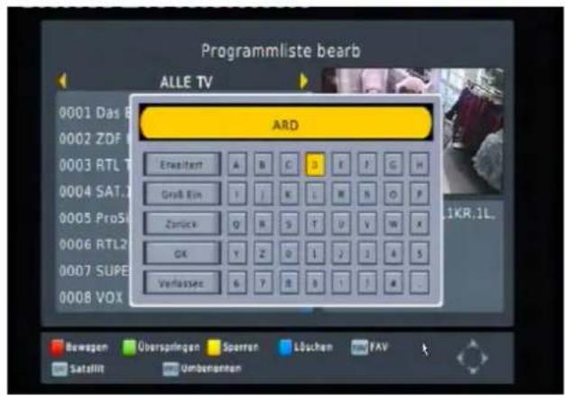 Programmliste bearb ALLE TV 0001 Das B 0002 ZDF 0003 RTL 0004 SAT. 0005 ProS 0006 RTL 0007 SUPER 0008 VOX ARD Ernsticht A B C D E F G H Groß Ein I J K L M H O P Zertick Q R S T U V W X OK Y Z 0 1 2 3 4 5 Verlassez G Y B 3 1 1 A Bewagen Überspringen Sperten Löchen FAV Satellitt Umbensprechen