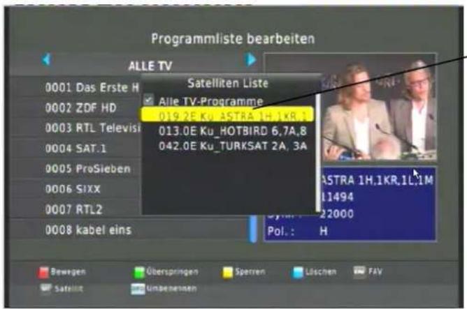 Programmliste bearbeiten ALLE TV Satelliten Liste Aile TV-Programme 019.2E Ku ASTRA 1H.1KR. 013.0E Ku HOTBIRD 6,7A,8 042.0E Ku TURKSAT 2A, 3A ASTRA 1H.1KR.1L.1M 11494 22000 Pol.: H