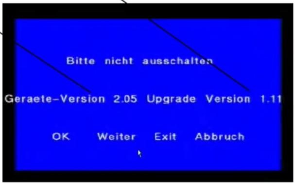 Bitte nicht ausschalten Geraete-Version 2.05 Upgrade Version 1.11 OK Weiter Exit Abbruch