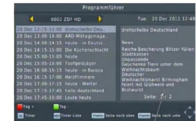 Programmführer 0002 ZDF HD Tue. 20 Dec 2011 12:48 20 Dec 12:15-13:00 drehscheibe Deu.. 20 Dec 13:00-14:00 ARD-Mittagsmaga.. 20 Dec 14:00-14:15 heute - in Deutsch.. 20 Dec 14:15-15:00 Die Küchenschlacht 20 Dec 15:00-15:05 heute 20 Dec 15:05-16:00 Topfgeldjäger 20 Dec 16:00-16:15 heute - in Europa 20 Dec 16:15-17:00 Herzfilmmern 20 Dec 17:00-17:15 heute - Wetter 20 Dec 17:15-17:45 halo deutschland 20 Dec 17:45-18:00 Leute heute drehscheibe Deutschland News Reiche Beschering Blitzer füllen Stadtkassen Unpassende Geschenke Tiere unter dem Weihnachtsbaum Deutscher Weihnachtsmarkt Birmingham feiert mit Glühwein und Bratwurst Seite: /y/ 2 Tag + Tag - Timer Timer Liste Preview Seite nach oben Preview Seite nach unter