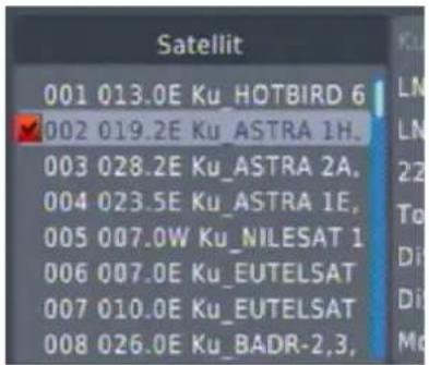 Satellit 001 013.0E Ku_HOTBIRD 6 002 019.2E Ku_ASTRA 1H. 003 028.2E Ku_ASTRA 2A. 004 023.5E Ku_ASTRA 1E. 005 007.0W Ku_NILESAT 1 006 007.0E Ku_EUTELSAT 007 010.0E Ku_EUTELSAT 008 026.0E Ku_BADR-2,3,