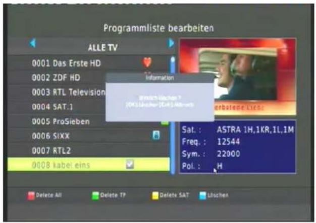 Programmliste bearbeiten ALLE TV 0001 Das Erste HD 0002 ZDF HD 0003 RTL Television 0004 SAT.1 0005 ProSieben 0006 SIXX 0007 RTL2 0008 kabel eins Information Wenich Wichen ? (OK) Like Per [Call] Alt-unt Sat. : ASTRA 1H,1KR,1L,1M Freq. : 12544 Sym. : 22000 Pol. : H Delete All Delete TP Delete SAT Usochen