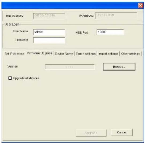 Mac Address 007054021088 IP Address 192163.0.29 User Login User Name admin VSS Port 10000 Password Set IP Address Firmware Upgrade Device Name Export settings Import settings Other settings Version **** Browse... □ Upgrade all devices Upgrade Cancel