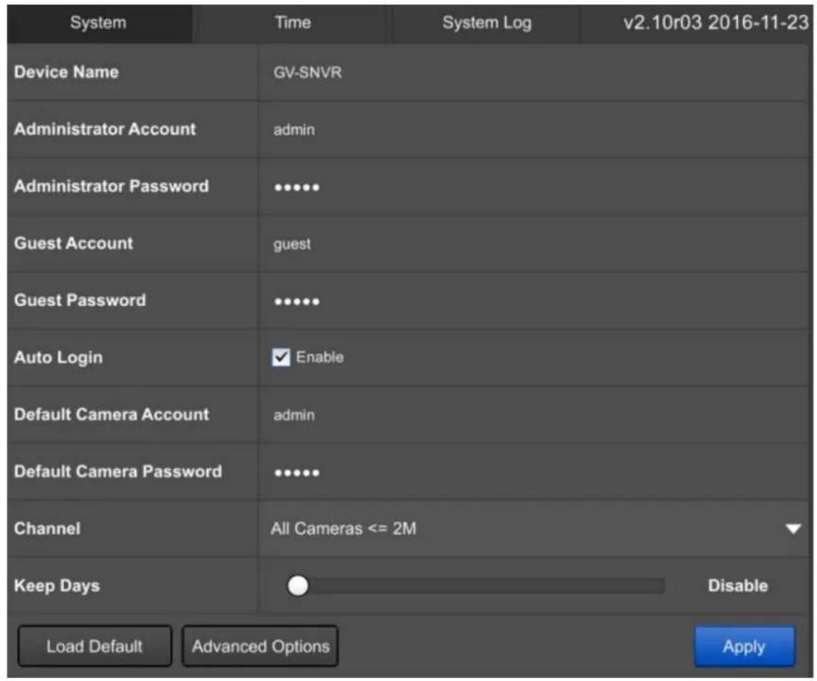 System Time System Log v2.10r03 2016-11-23 Device Name GV-SNVR Administrator Account admin Administrator Password ••••• Guest Account guest Guest Password ••••• Auto Login ✓ Enable Default Camera Account admin Default Camera Password ••••• Channel All Cameras <= 2M Keep Days Disable Load Default Advanced Options Apply