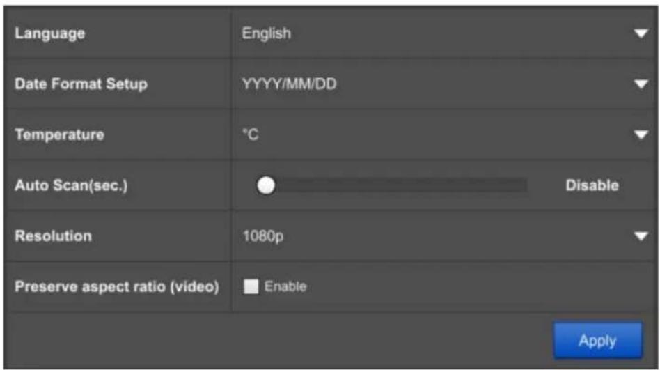 Language English Date Format Setup YYYY/MM/DD Temperature °C Auto Scan(sec.) Disable Resolution 1080p Preserve aspect ratio (video) Enable Apply