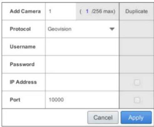 Add Camera 1 ( 1 /256 max) Duplicate Protocol Geovision Username Password IP Address Port 10000 Cancel Apply