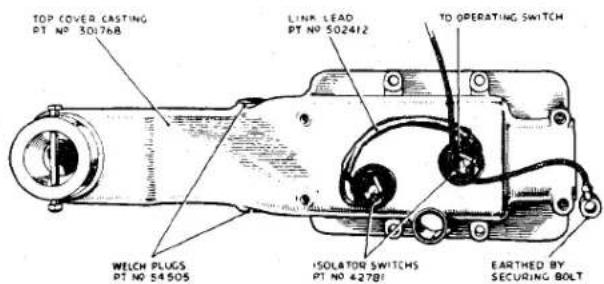 TOP COVER CASTING PT NO 301768 LINK LEAD PT NO 502412 TO OPERATING SWITCH WELCH PLUGS PT NO 54505 ISOLATOR SWITCH PT NO 42781 EARTHED BY SECURING BOLT