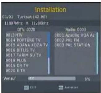 Installation 01/01 Turksat (42.0E) 11897MHz H 11200kHz DTV: 0020 0013 HTV 0014 POPTÜRK TV 0015 ADANA KOZA TV 0016 BITLIS TV 0017 TARIM SU TV 0018 PLUS 0019 DR TV 0020 E TV Radio: 0003 0001 Azadliq VDA Az 0002 PAL FM 0003 PAL STATION Verlauf EXIT 9% Aciessen