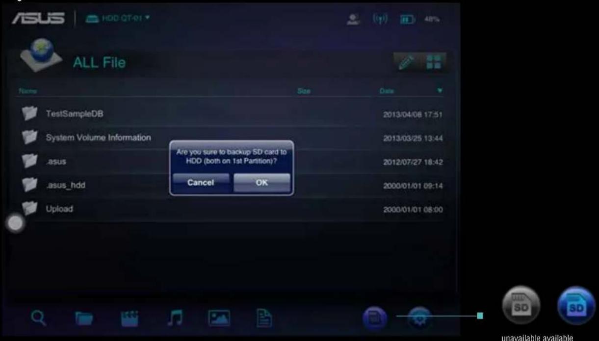 ASUS HDD-CT-01 ALL File Name Size Data TestSampleDB 2013/04/08 17:51 System Volume Information 2013/03/25 13:44 .asus 2012/07/27 18:42 .asus_hdd Cancel OK 2000/01/01 09:14 Upload 2000/01/01 08:00 Are you sure to backup SD card to HDD (both on 1st Partition)? unavailable available
