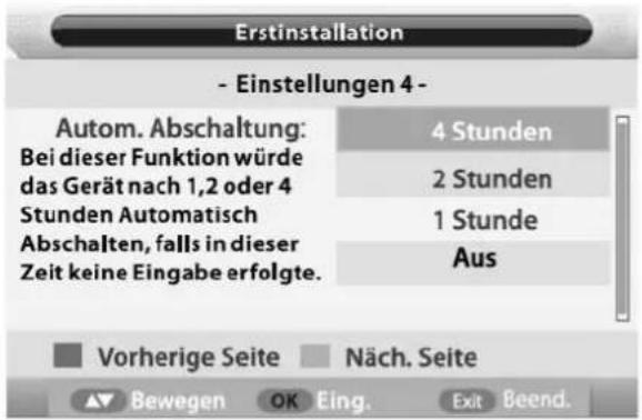 Erstinstallation - Einstellungen 4 - Autom. Abschaltung: Bei dieser Funktion würde das Gerät nach 1,2 oder 4 Stunden Automatisch Abschalten, falls in dieser Zeit keine Eingabe erfolgte. 4 Stunden 2 Stunden 1 Stunde Aus Vorherige Seite Näch. Seite Bewegen OK Eing. Exit Beend.
