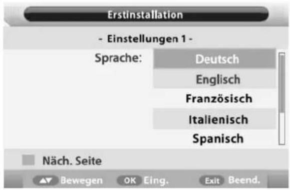 Erstinstallation - Einstellungen 1 - Sprache: Deutsch Englisch Französisch Italienisch Spanisch Näch. Seite ▲ ▼ Bewegen OK Eing. Exit Beend.
