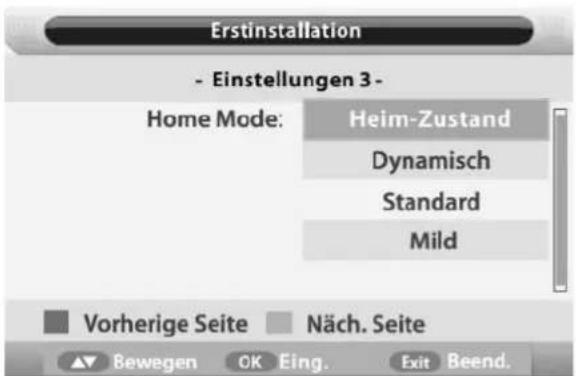 Erstinstallation - Einstellungen 3 - Home Mode: Heim-Zustand Dynamisch Standard Mild Vorherige Seite Näch. Seite ▲ Bewegen OK Eing. Exit Beend.