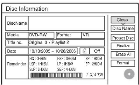 Disc Information DiscName Media DVD-RW Format VR Title no. Original 3 / Playlist 2 Date 10/13/2005 ~ 10/28/2005 Off Remainder HQ : 0H30M HSP : 0H45M SP : 1H00M LSP : 1H15M LP : 1H30M EP : 2H00M SLP : 3H00M SEP : 4H00M 2.3 / 4.7GB Close Disc Name Protect Disc Finalize Erase All Format