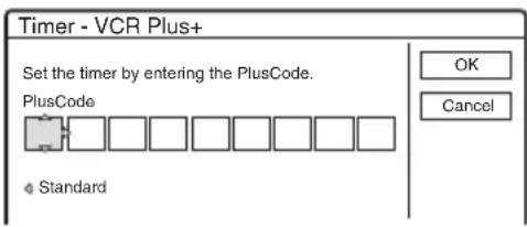 Timer - VCR Plus+ Set the timer by entering the PlusCode. PlusCode Standard OK Cancel