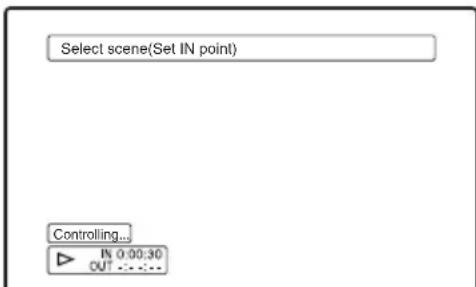 Select scene(Set IN point) Controlling... IN 0:00:30 OUT :...: