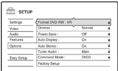 SETUP Settings Video Audio Features Options Easy Setup Format DVD-RW : VR Dimmer : Normal Power Save : Off Auto Display : On Auto Stereo : On Tuner Audio : Main Command Mode : DVD3 Factory Setup