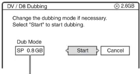 DV / D8 Dubbing Change the dubbing mode if necessary. Select "Start" to start dubbing. Dub Mode SP 0.8 GB Start Cancel